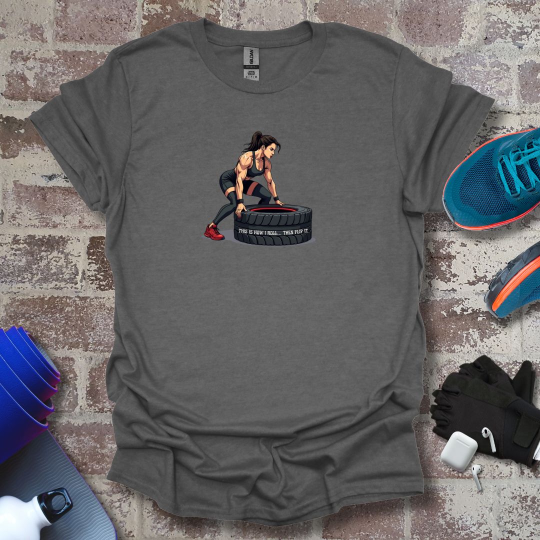 Cross Fitness motivation Woman T-Shirt - "This Is How I Roll....The flip up"