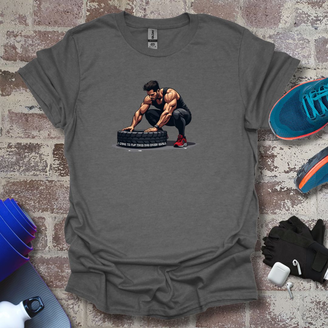 Men's cross fitness motivation tee " I came to flip tires and crush goals"