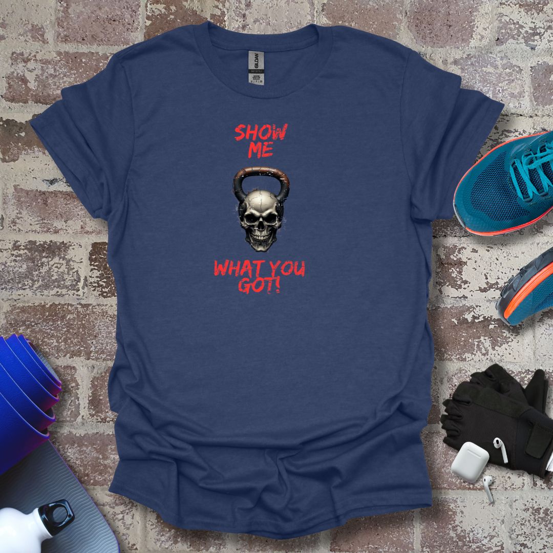 "Show Me What You Got!" - fitness motivation tee - Vanguard Athletics - Be ready