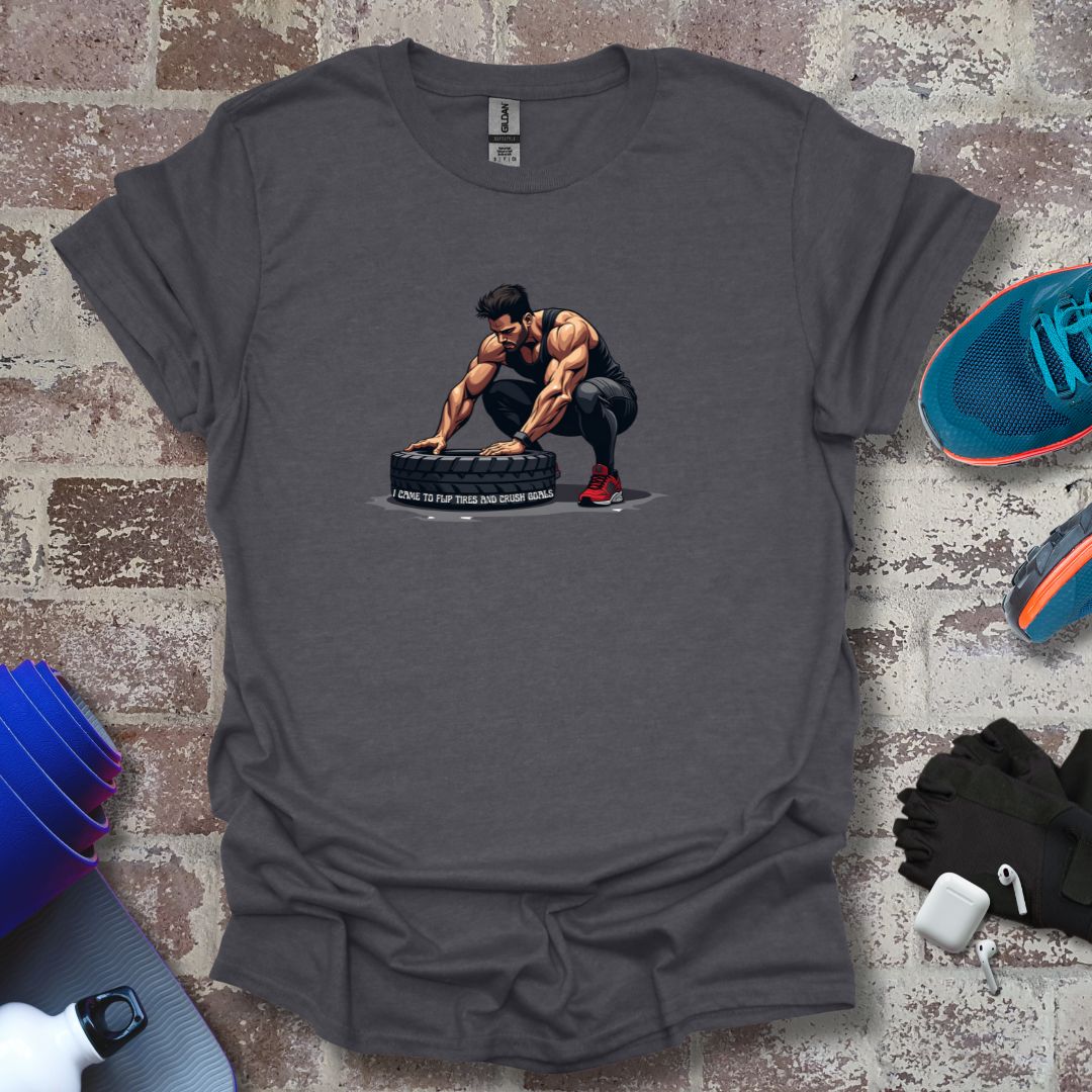 Men's cross fitness motivation tee " I came to flip tires and crush goals"