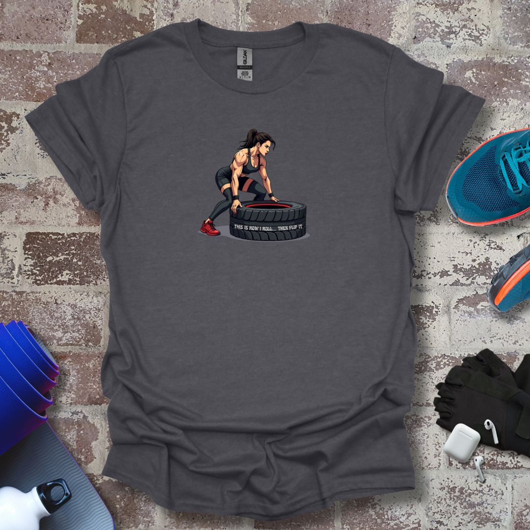 Cross Fitness motivation Woman T-Shirt - "This Is How I Roll....The flip up"