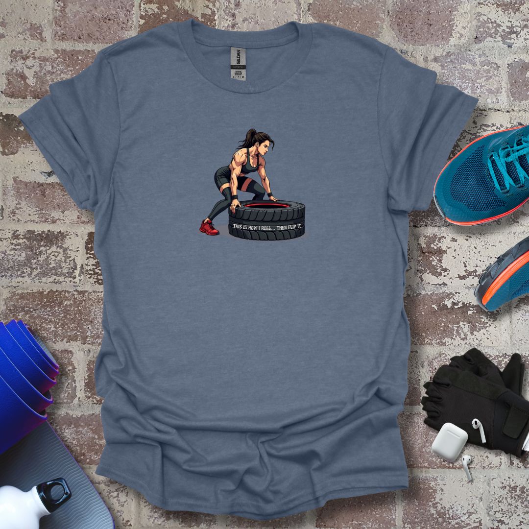 Cross Fitness motivation Woman T-Shirt - "This Is How I Roll....The flip up"