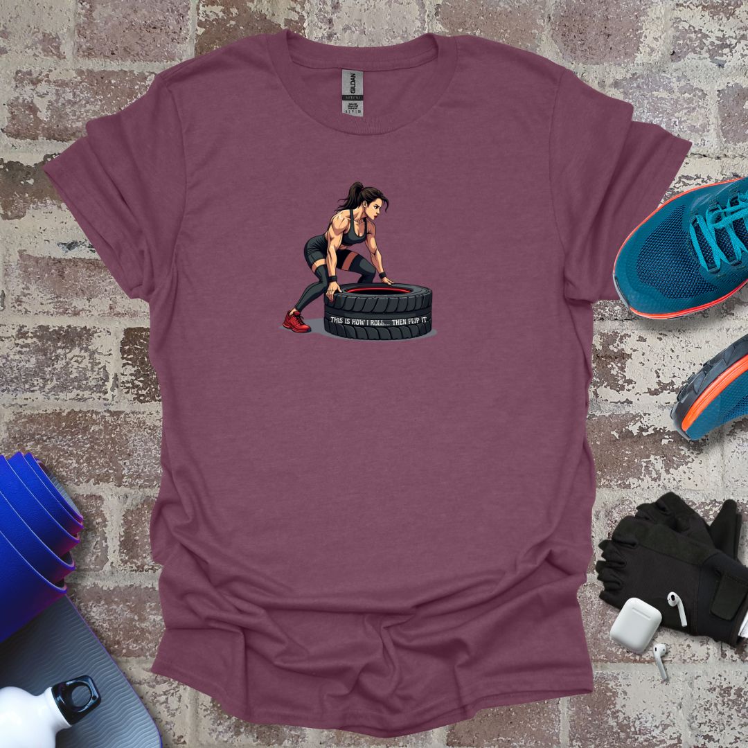 Cross Fitness motivation Woman T-Shirt - "This Is How I Roll....The flip up"
