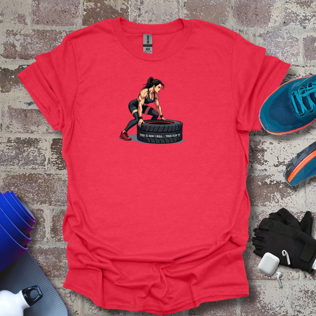 Cross Fitness motivation Woman T-Shirt - "This Is How I Roll....The flip up"