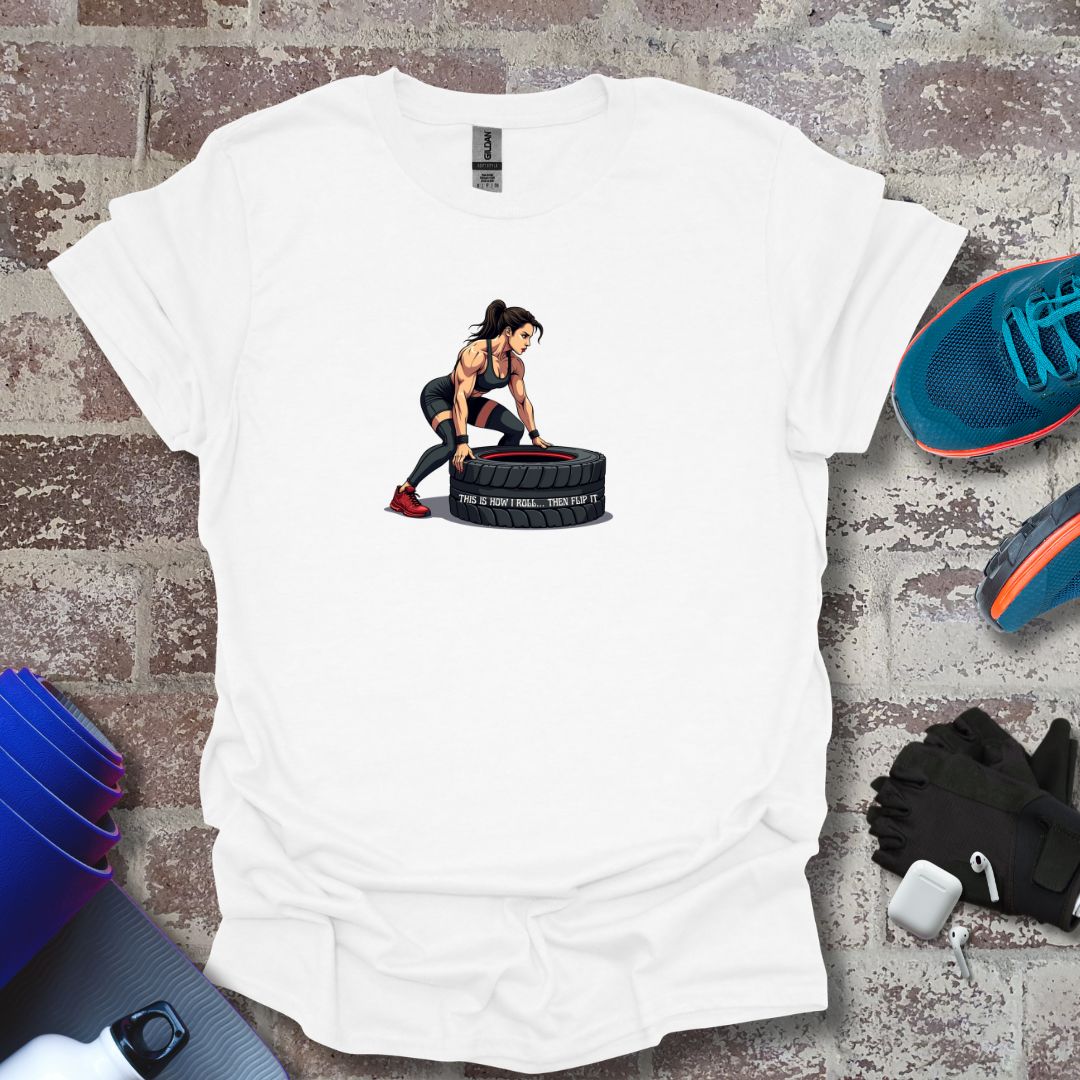 Cross Fitness motivation Woman T-Shirt - "This Is How I Roll....The flip up"